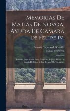 Memorias De Matías De Novoa, Ayuda De Cámara De Felipe Iv.: Primera Parte Hasta Ahora Conocida Bajo El Titulo De Historia De Felipe Iii Por Bernabé De