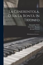 La Cenerentola, O Sia La Bont? In Trionfo: Melodramma Giocoso...