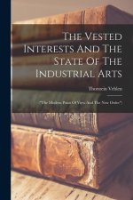 The Vested Interests And The State Of The Industrial Arts: (the Modern Point Of View And The New Order)
