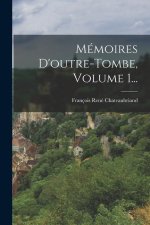 Mémoires D'outre-tombe, Volume 1...