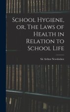 School Hygiene, or, The Laws of Health in Relation to School Life