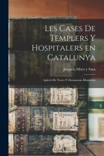 Les cases de Templers y Hospitalers en Catalunya; aplech de noves y documents hist?richs