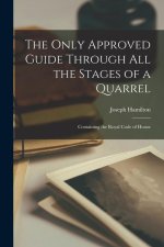The Only Approved Guide Through All the Stages of a Quarrel: Containing the Royal Code of Honor