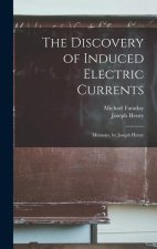 The Discovery of Induced Electric Currents: Memoirs, by Joseph Henry
