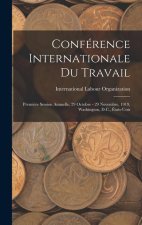 Conférence Internationale Du Travail: Premi?re Session Annuelle, 29 Octobre - 29 Novembre, 1919, Washington, D.C., États-Unis