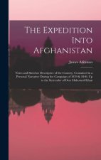The Expedition Into Afghanistan: Notes and Sketches Descriptive of the Country, Contained in a Personal Narrative During the Campaign of 1839 & 1840,