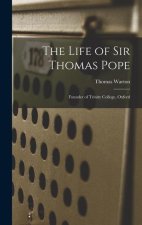 The Life of Sir Thomas Pope: Founder of Trinity College, Oxford