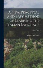 A New, Practical and Easy Method of Learning the Italian Language: First and Second Course