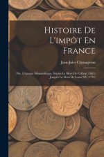 Histoire De L'impôt En France: Ptie. L'époque Monarchique, Depuis La Mort De Colbert (1683) Jusqu'? La Mort De Louis XV (1774)