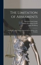 The Limitation of Armaments: A Collection of the Projects Proposed for the Solution of the Problem