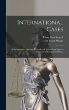 International Cases: Arbitrations and Incidents Illustrative of International Law As Practised by Independent States