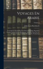 Voyages En Arabie: Contenant La Description Des Parties Du Hedjaz, Regardées Comme Sacrées Par Les Musulmans: Suivis De Notes Sur Les Béd