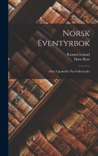 Norsk Eventyrbok: Etter Uppskrifter Paa Folkemaalet