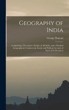 Geography of India: Comprising a Descriptive Outline of All India, and a Detailed Geographical, Commercial, Social, and Political Account