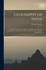 Geography of India: Comprising a Descriptive Outline of All India, and a Detailed Geographical, Commercial, Social, and Political Account
