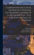 Correspondance de M. de Rémusat pendant les premi?res années de la restauration / pub. par son fils Paul de Rémusat; Volume 1