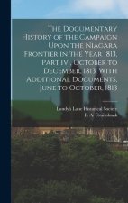 The Documentary History of the Campaign Upon the Niagara Frontier in the Year 1813, Part IV, October to December, 1813, With Additional Documents, Jun