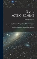 Basis Astronomiae: Sive, Astronomiae Pars Mechanica In Qua Describuntur Observatoria, Atque Instrumenta Astronomica Roemeriana Danica ...