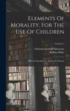 Elements Of Morality, For The Use Of Children: With An Introductory Address To Parents; Volume 3