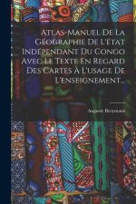 Atlas-manuel De La Géographie De L'état Indépendant Du Congo Avec Le Texte En Regard Des Cartes ? L'usage De L'enseignement...
