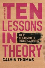 Ten Lessons in Theory: A New Introduction to Theoretical Writing
