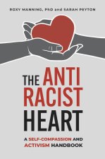 The Antiracist Heart: A Self-Compassion and Activism Workbook