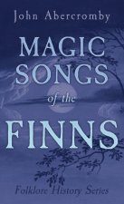 Magic Songs of the Finns (Folklore History Series)