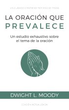 La oración que prevalece: Un estudio exhaustivo sobre el tema de la oración