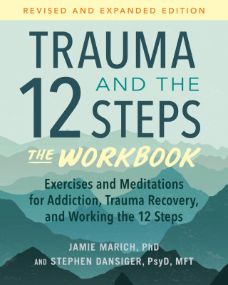 Trauma and the 12 Steps--The Workbook: Exercises and Meditations for Addiction, Trauma Recovery, and Working the 12 Ste PS