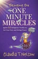 One Minute Miracles: Ignite 52 Religious Truths That Set You Free and Bring You Peace of Mind