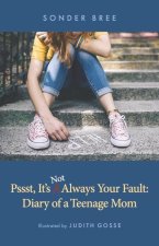 Psst, It's Not Always Your Fault: Diary of a Teenage Mom