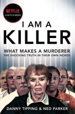 I Am a Killer: What Makes a Murderer: Their Shocking Stories in Their Own Words