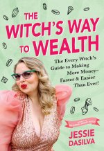 The Witch's Way to Wealth: An Irreverent Guide to Manifest Money Into Your Life Quickly and Magically