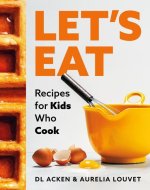 Eat Me: A Quintessential Collection of Recipes for Aspiring Young Cooks