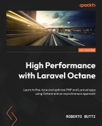 High Performance with Laravel Octane: Learn to fine-tune and optimize PHP and Laravel apps using Octane and an asynchronous approach