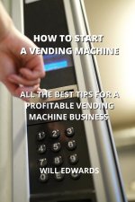HOW TO START A VENDING MACHINE