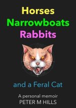 Horses, Narrowboats, Rabbits and a Feral Cat: A personal memoir