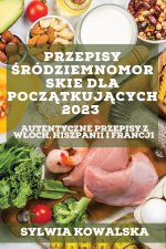 Przepisy ?ródziemnomorskie dla pocz?tkuj?cych  2023
