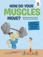 How Do Your Muscles Move?: Questions about Bones, Skin, Hair, and More