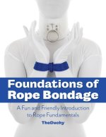 Foundations of Rope Bondage: A Fun and Friendly Introduction to Rope Fundamentals from the Duchy