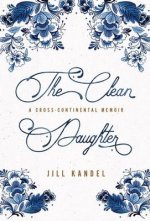 The Clean Daughter: A Cross-Continental Memoir