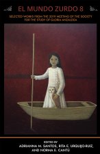 El Mundo Zurdo 8: Selected Works from the 2019 Meeting of the Society for the Study of Gloria Anzaldúa