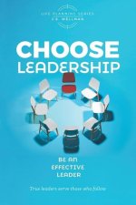 Choose Leadership: Be an effective leader