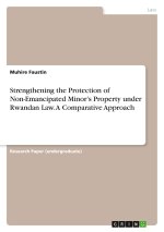Strengthening the Protection of Non-Emancipated Minor?s Property under Rwandan Law. A Comparative Approach