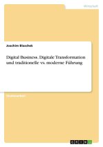 Digital Business. Digitale Transformation und traditionelle vs. moderne Führung