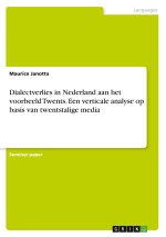 Dialectverlies in Nederland aan het voorbeeld Twents. Een verticale analyse op basis van twentstalige media