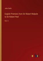 English Premiers from Sir Robert Walpole to Sir Robert Peel