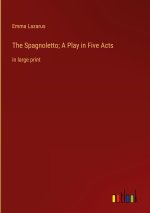 The Spagnoletto; A Play in Five Acts
