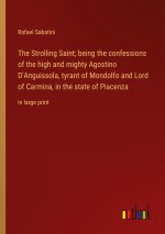 The Strolling Saint; being the confessions of the high and mighty Agostino D'Anguissola, tyrant of Mondolfo and Lord of Carmina, in the state of Piace