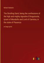 The Strolling Saint; being the confessions of the high and mighty Agostino D'Anguissola, tyrant of Mondolfo and Lord of Carmina, in the state of Piace